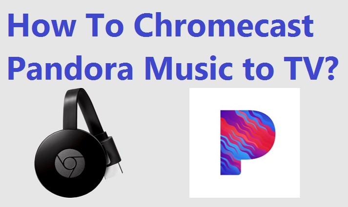 How To Chromecast Pandora