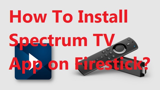 How To Install Spectrum Tv App On Firestick Fire Tv