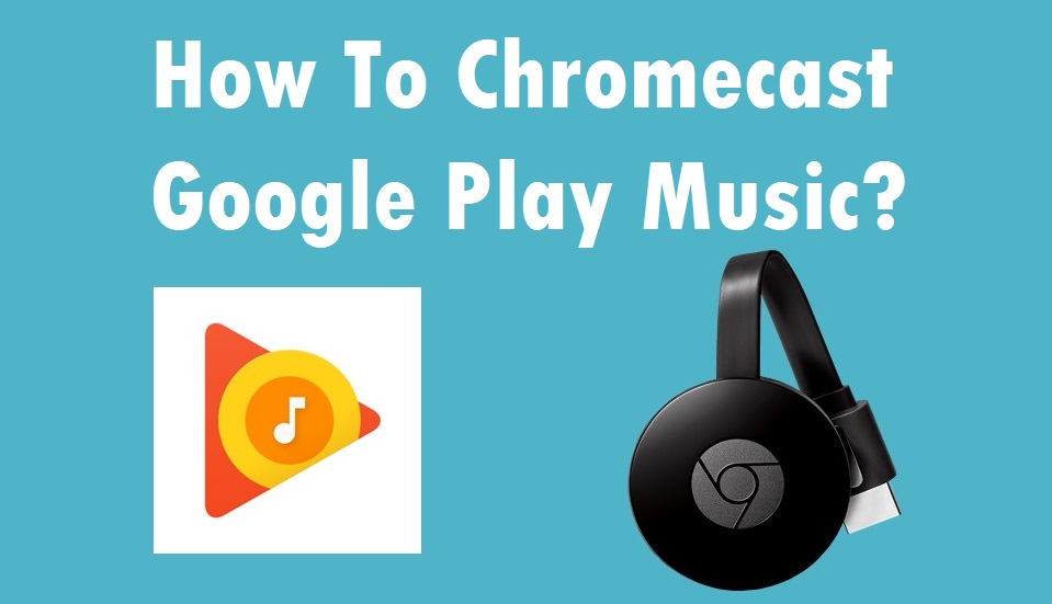 How To Chromecast Google Play Music