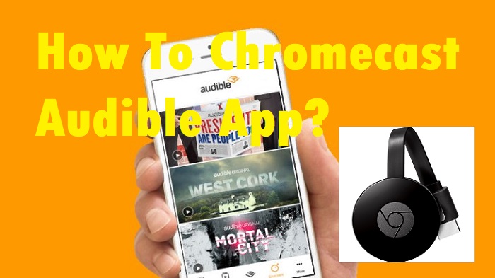 Udsæt album råd How To Chromecast Audible App? [100% Working Method]