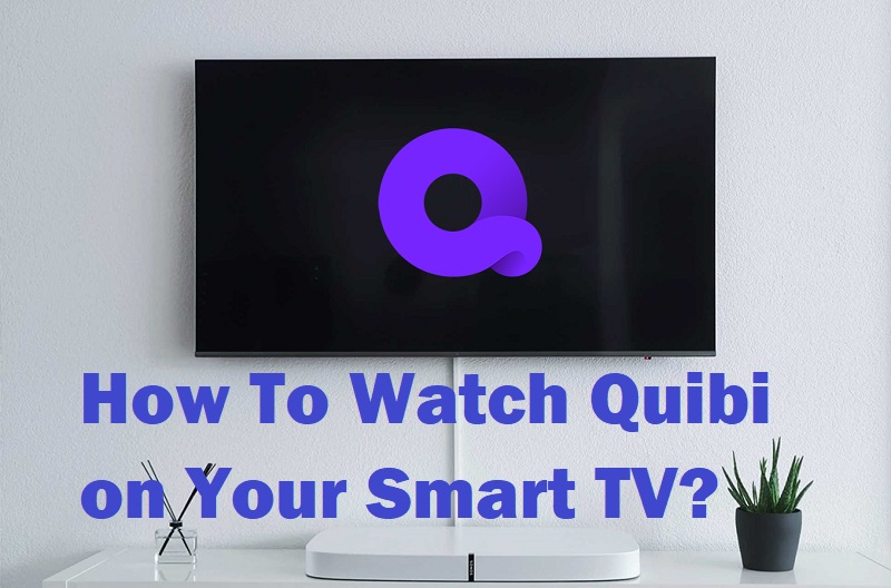Watch Quibi TV on Smart TV
